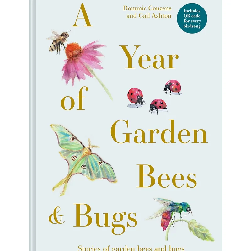 A Year of Garden Bees & Bugs: 52 Stories of Intriguing Insects by Dominic Couzens & Gail Ashton