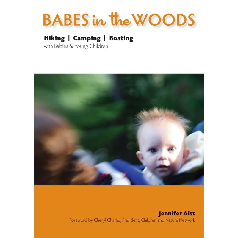 Babes in the Woods: Hiking, Camping & Boating with Babies & Young Children