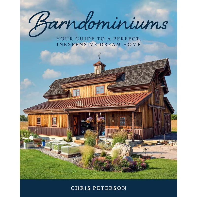Barndominiums: Your Guide to A Perfect, Inexpensive Dream Home by Chirs Peterson