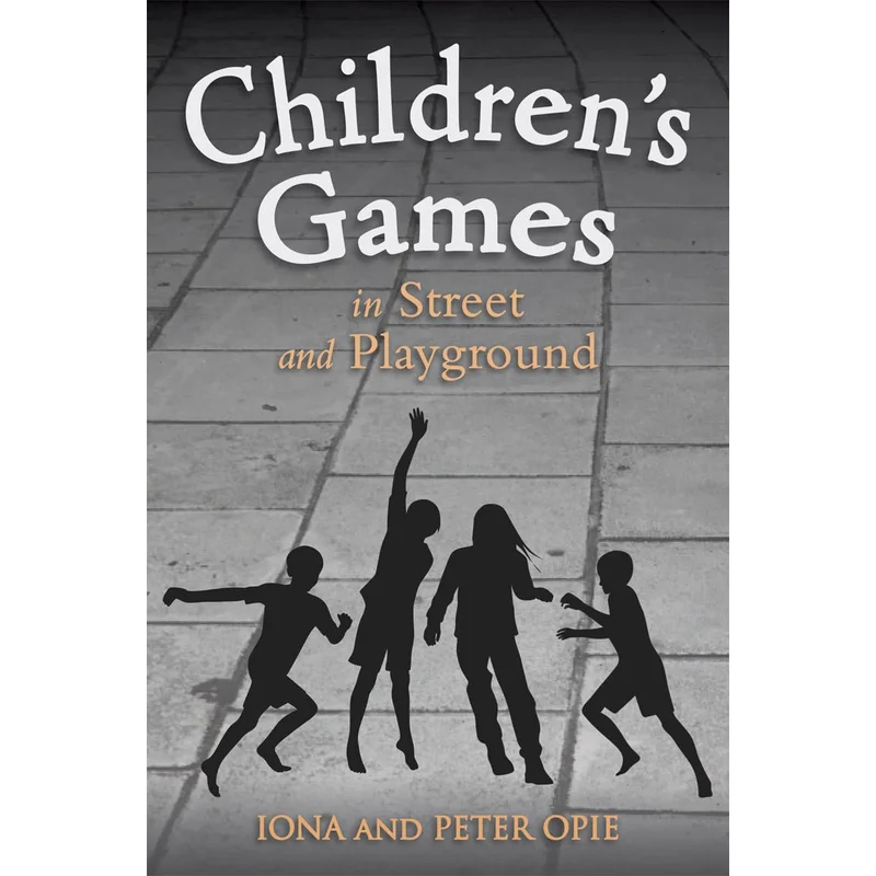 Children’s Games in Street and Playground by Iona and Peter Opie