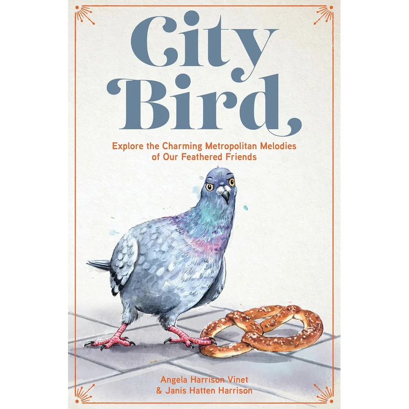 City Bird: Explore the Charming Metropolitan Melodies of Our Feathered Friends by Angela Harrison Vinet & Janis Hatten Harrison