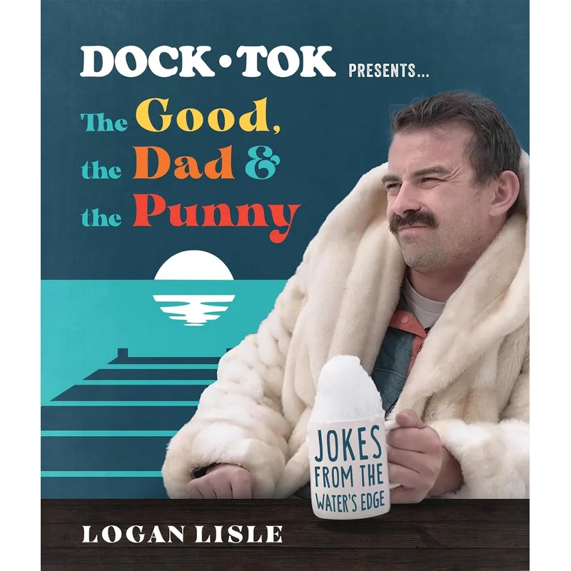 Dock Tok Presents…the Good, the Dad, and the Punny: Jokes from the Water’s Edge by Logan Lisle