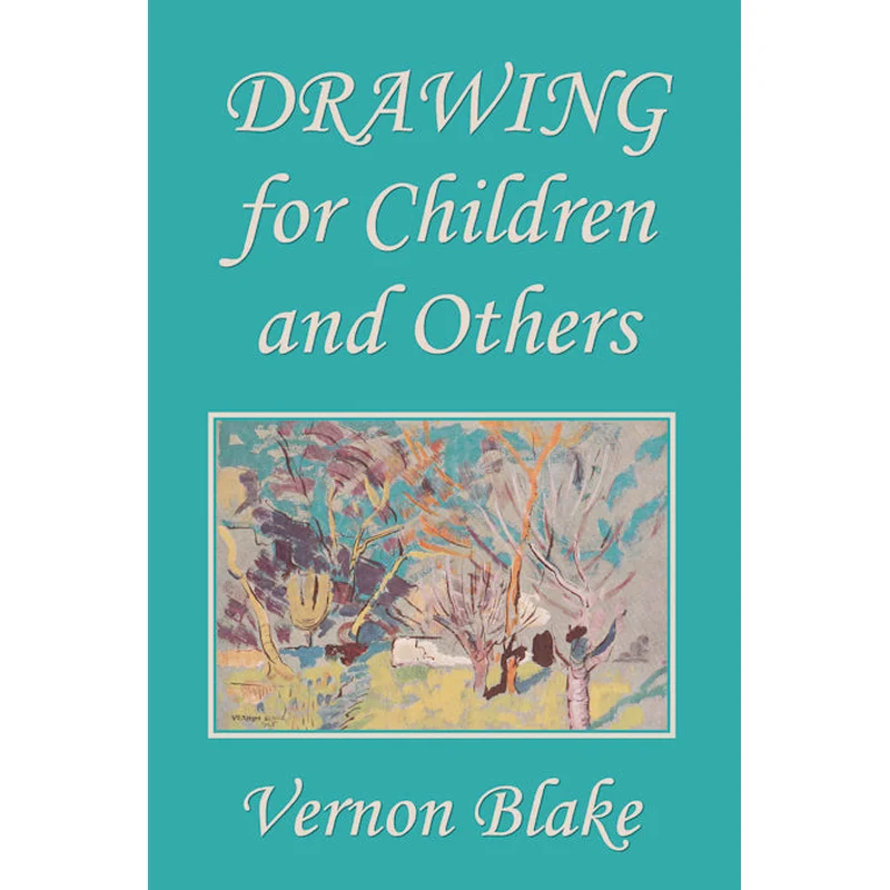 Drawing for Children and Others by Vernon Blake (Yesterday’s Classics)