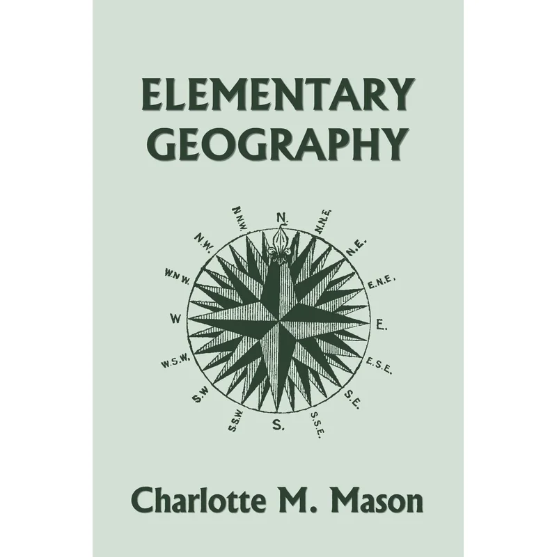 Elementary Geography, Book I in the Ambleside Geography Series (Yesterday’s Classics) by Charlotte M. Mason
