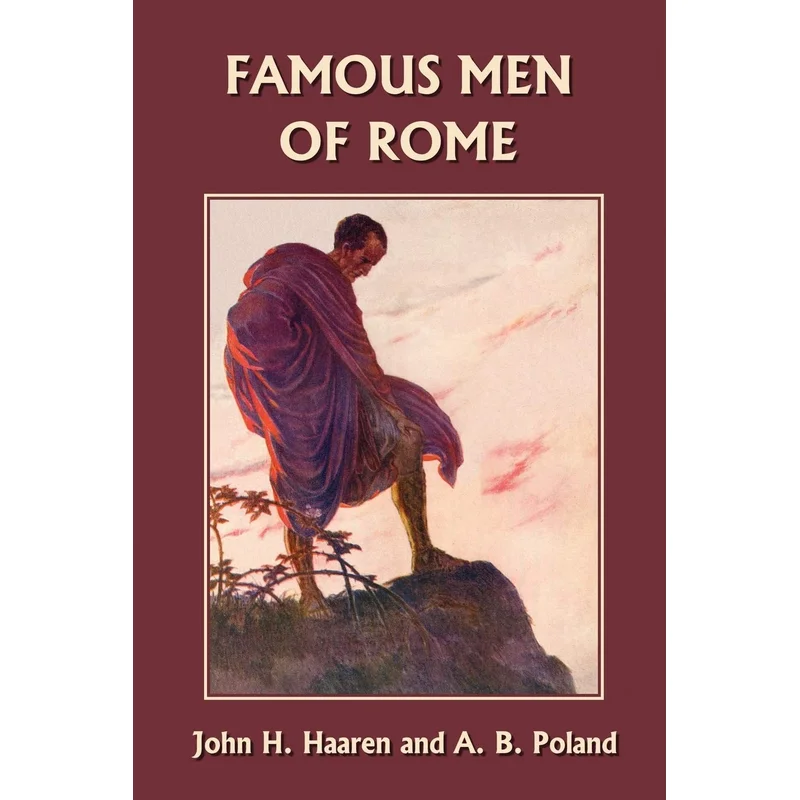 Famous Men of Rome (Yesterday’s Classics) by John H. Haaren, A. B. Poland
