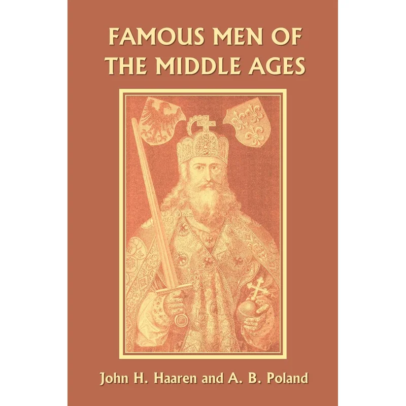 Famous Men of the Middle Ages (Yesterday’s Classics) by John H. Haaren, A. B. Poland