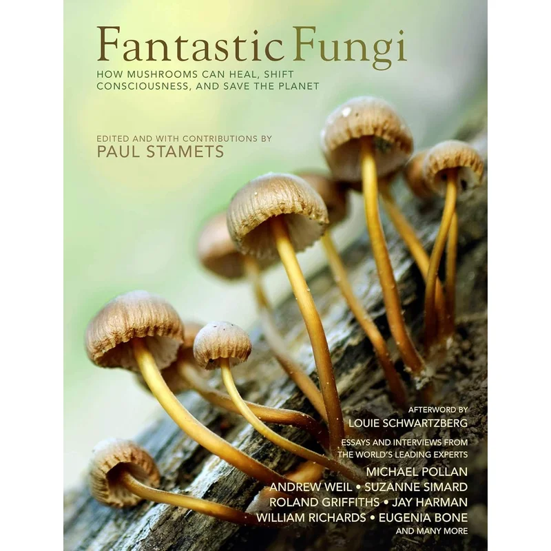 Fantastic Fungi: How Mushrooms Can Heal, Shift Consciousness, and Save the Planet by Paul Stamets