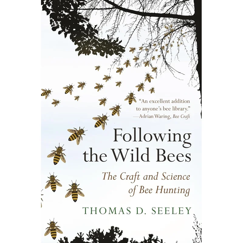 Following the Wild Bees: The Craft and Science of Bee Hunting by Thomas D. Seeley