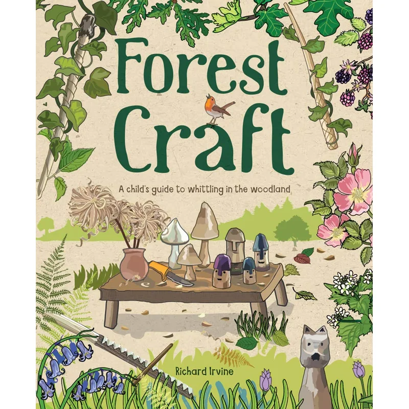 Forest Craft: A Child’s Guide to Whittling in the Woodland by Richard Irvine