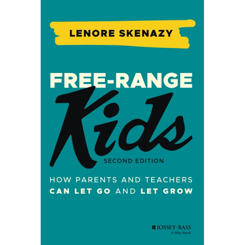 Free-Range Kids: How Parents and Teachers Can Let Go and Let Grow by Lenore Skenazy