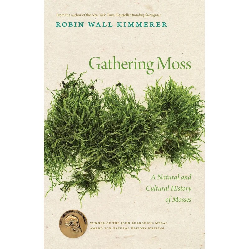 Gathering Moss: A Natural and Cultural History of Mosses by Robin Wall Kimmerer