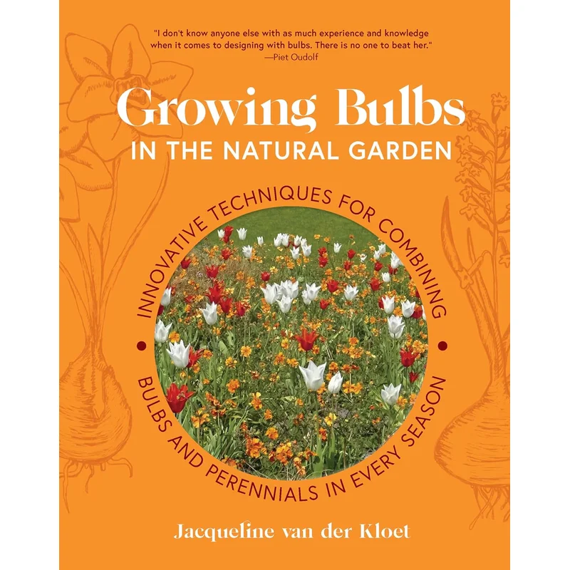 Growing Bulbs in the Natural Garden: Innovative Techniques for Combining Bulbs and Perennials in Every Season by Jacqueline Van Der Kloet