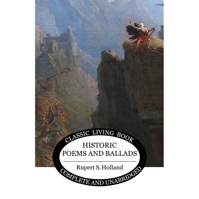 Historic Poems and Ballads by Rupert S. Holland