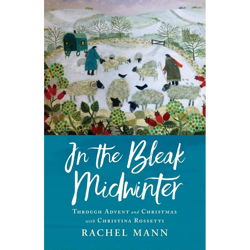 In the Bleak Midwinter: Advent and Christmas with Christina Rossetti