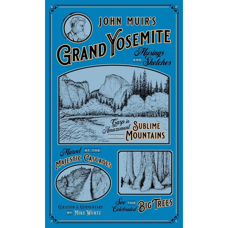 John Muir’s Grand Yosemite: Musings & Sketches, commentary by Mike Wurtz