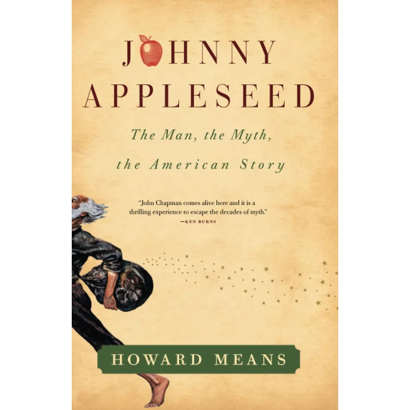 Johnny Appleseed: The Man, the Myth, the American Story by Howard Means