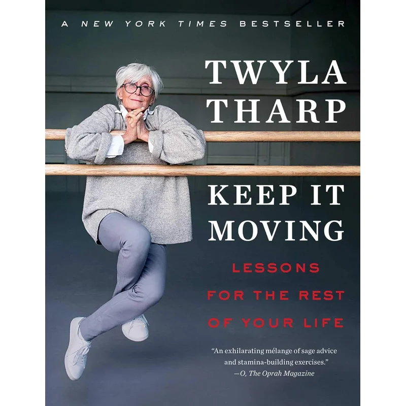 Keep It Moving: Lessons for the Rest of Your Life by Twyla Tharp