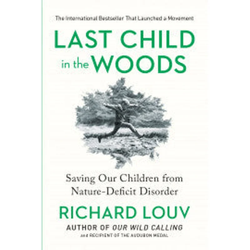 Last Child in the Woods: Saving Our Children from Nature-Deficit Disorder