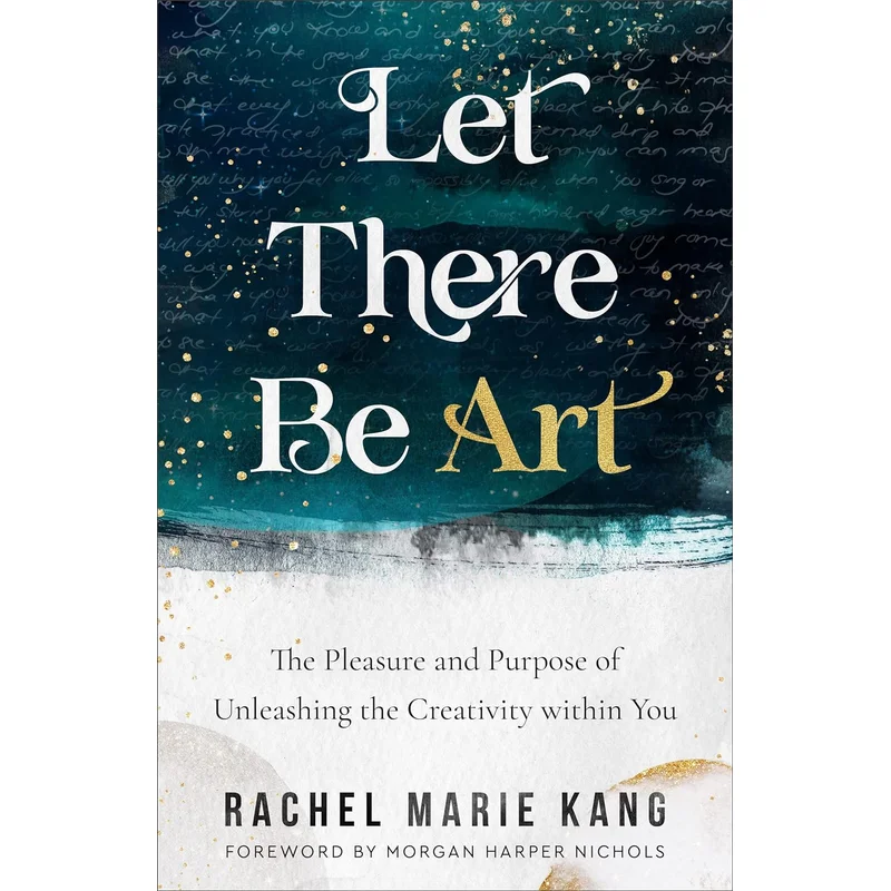 Let There Be Art: The Pleasure and Purpose of Unleashing the Creativity Within You