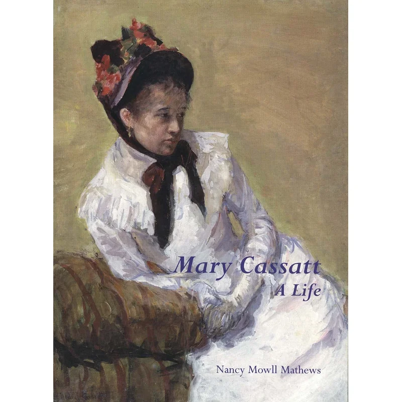 Mary Cassatt: A Life by Nancy Mowll Mathews