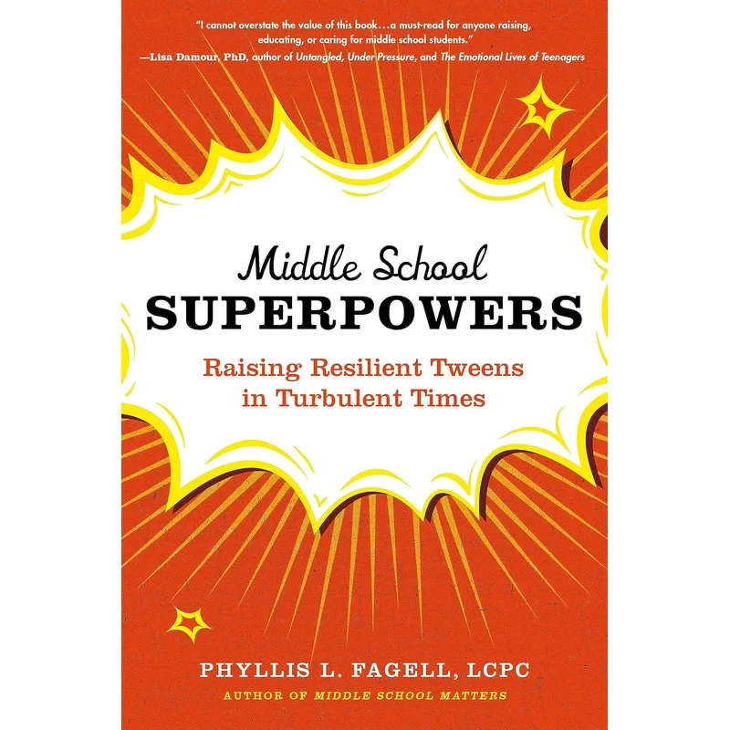 Middle School Superpowers: Raising Resilient Tweens in Turbulent Times by Phyllis L. Fagell, LCPC