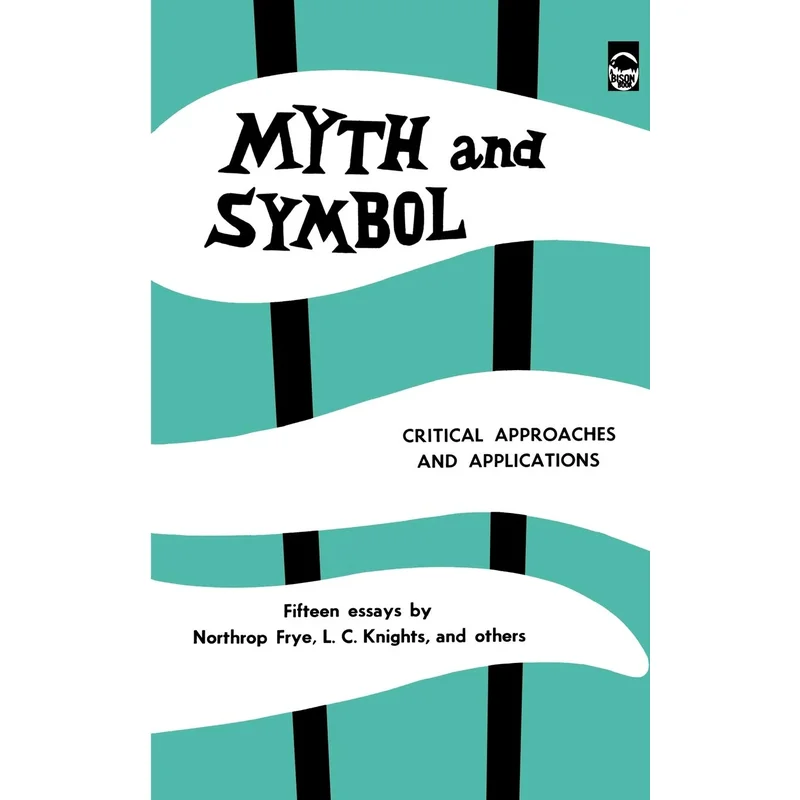 Myth and Symbol: Critical Approaches and Applications by Northrop Frye, L.C. Knights and others