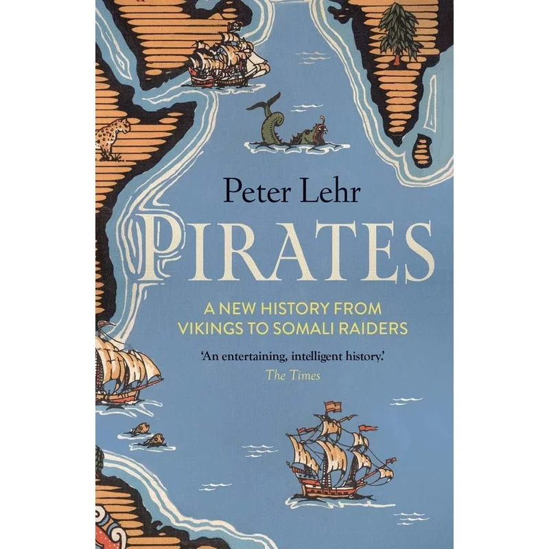 Pirates: A New History, from Vikings to Somali Raiders by Peter Lehr