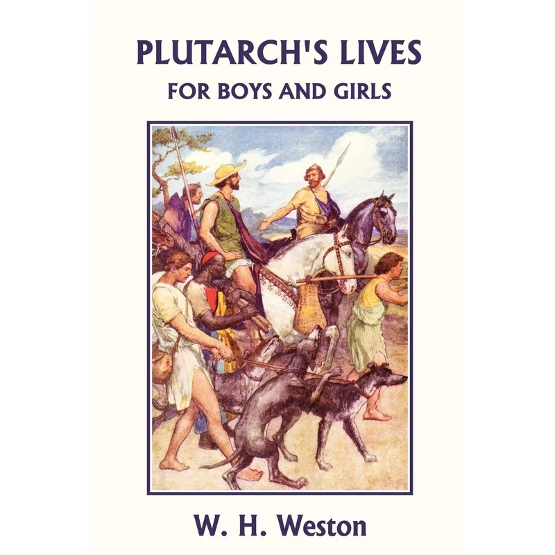Plutarch’s Lives for Boys and Girls (Yesterday’s Classics) by W.H. Weston