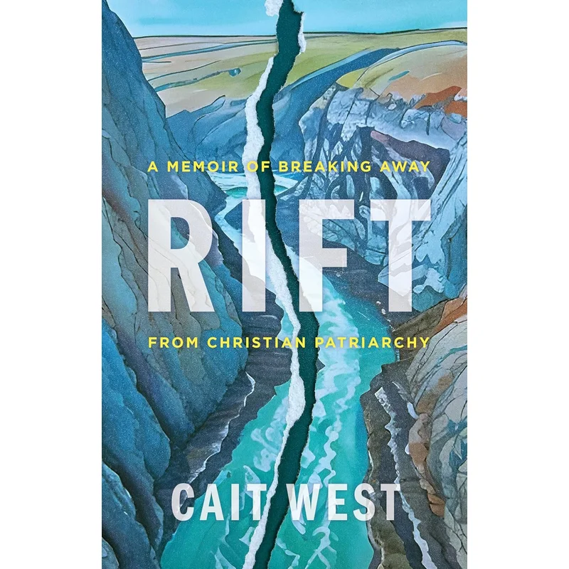 Rift: A Memoir of Breaking Away from Christian Patriarchy by Cait West