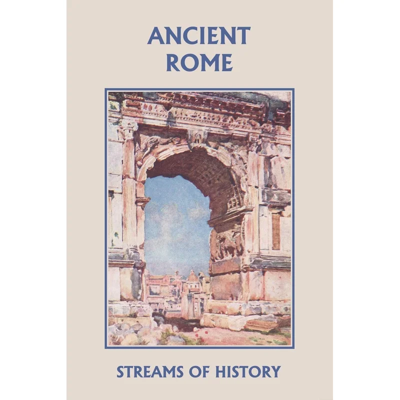Streams of History: Ancient Rome (Yesterday’s Classics) by Ellwood W. Kemp
