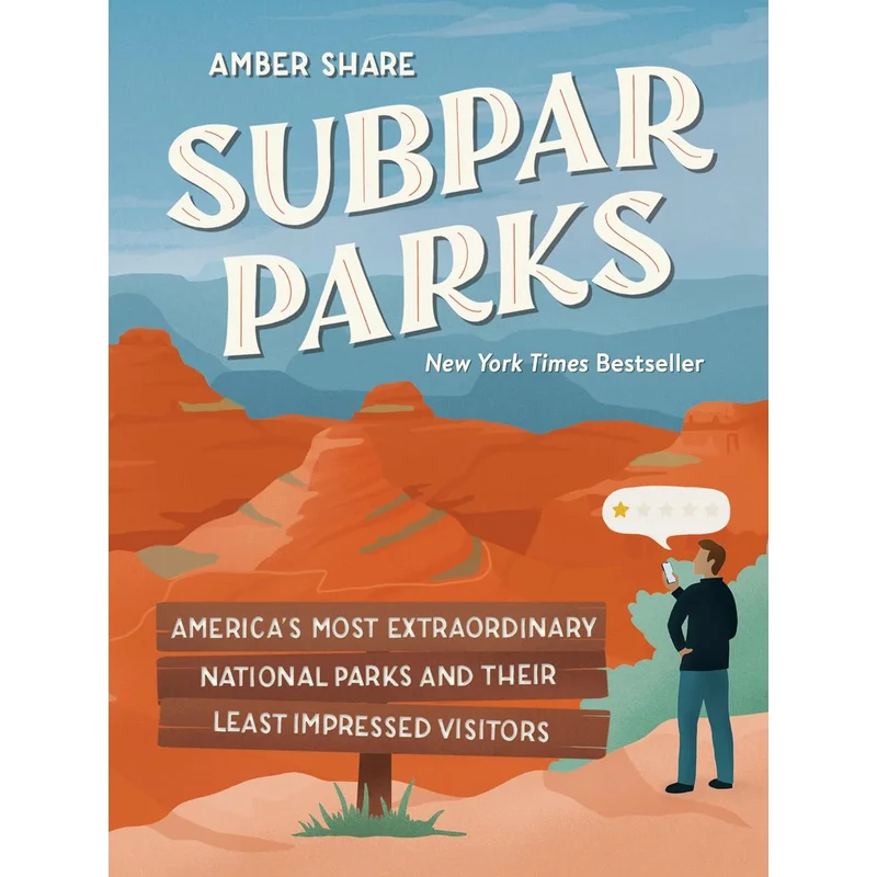 Subpar Parks: America’s Most Extraordinary National Parks and Their Least Impressed Visitors