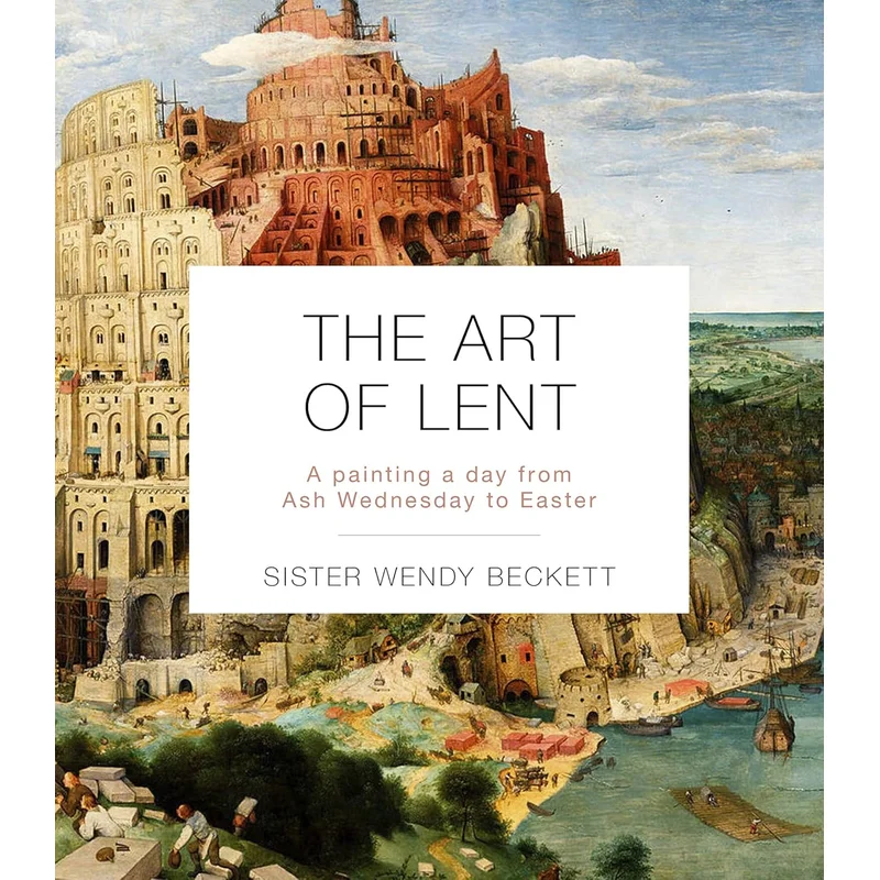 The Art of Lent: A Painting a Day from Ash Wednesday to Easter by Wendy Beckett