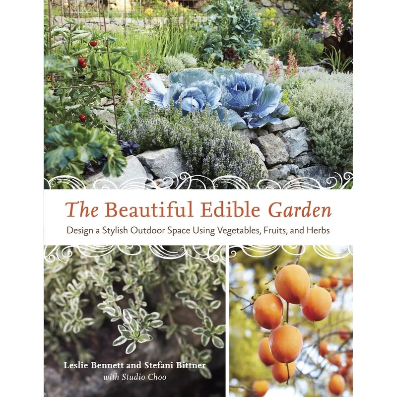 The Beautiful Edible Garden: Design a Stylish Outdoor Space Using Vegetables, Fruits, and Herbs