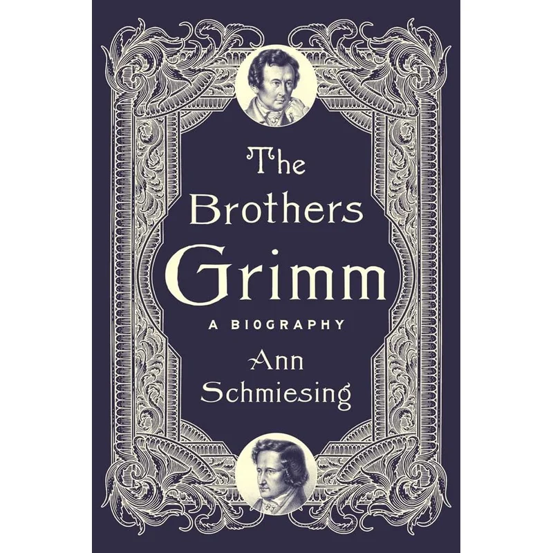 The Brothers Grimm: A Biography by Ann Schmiesing
