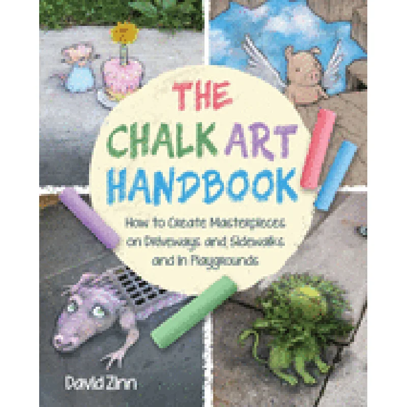 The Chalk Art Handbook: How to Create Masterpieces on Driveways and Sidewalks and in Playgrounds