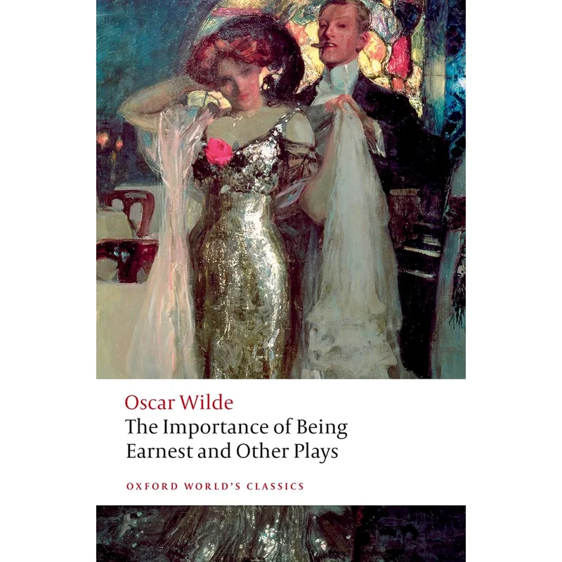 The Importance of Being Earnest and Other Plays (Oxford World’s Classics) by Oscar Wilde