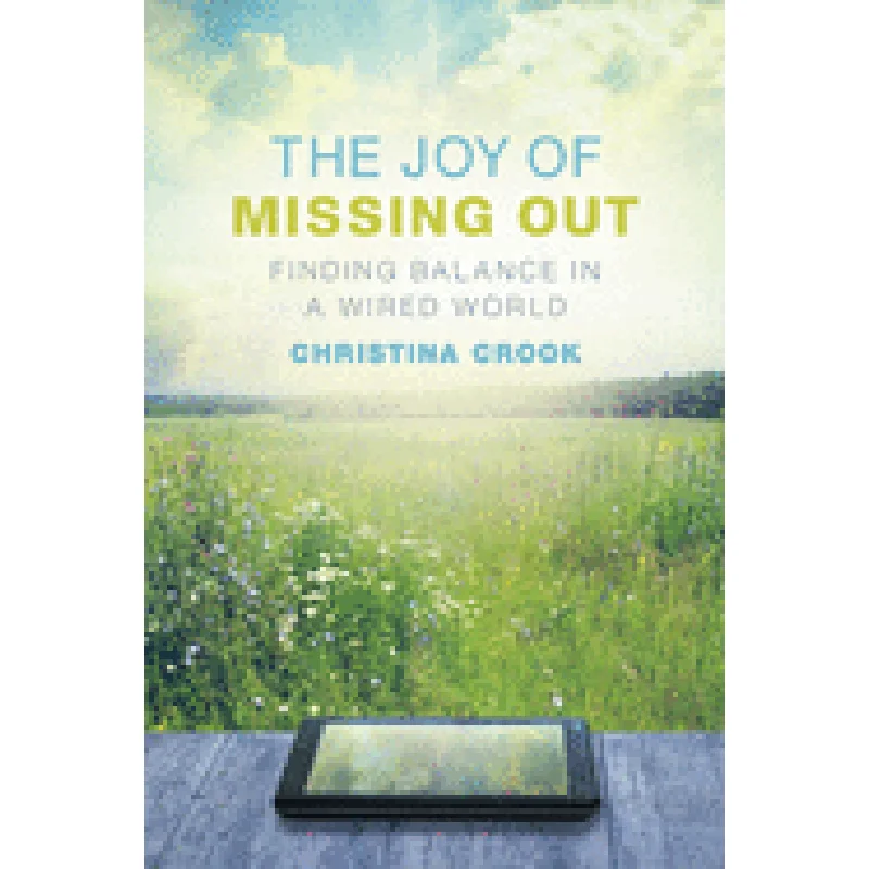The Joy of Missing Out: Finding Balance in a Wired World by Christina Crook