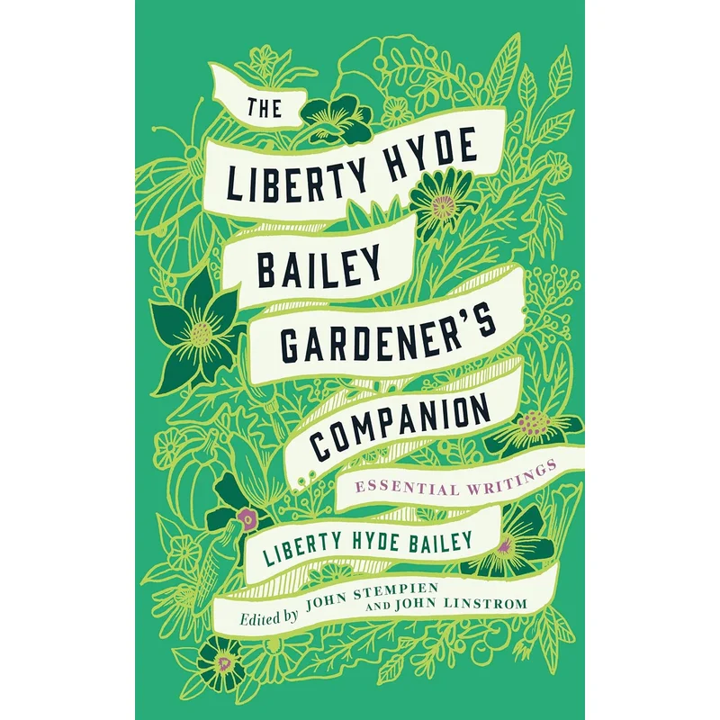 The Liberty Hyde Bailey Gardener’s Companion: Essential Writings