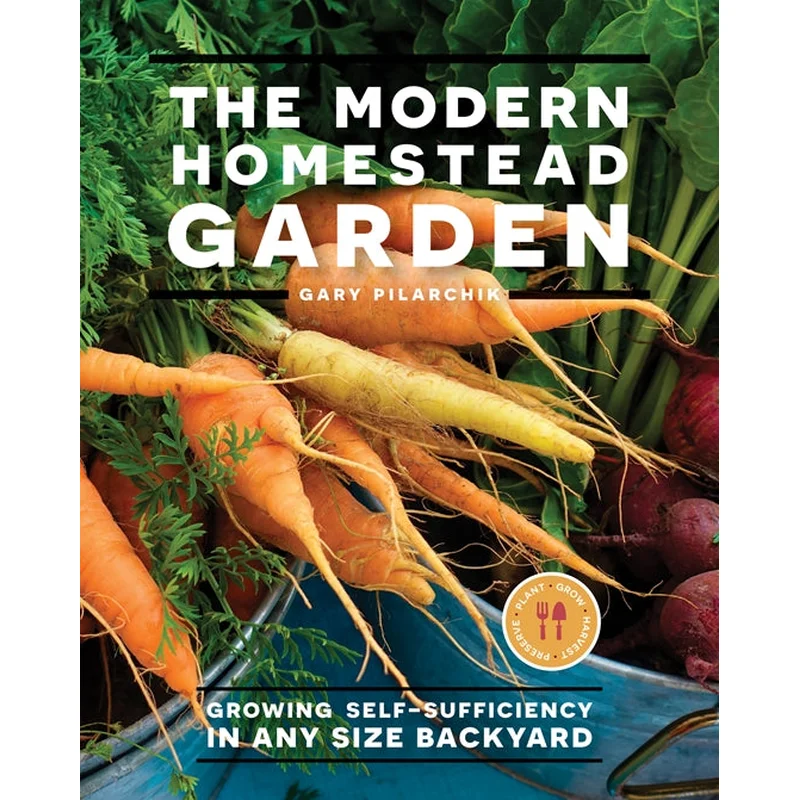 The Modern Homestead Garden: Growing Self-Sufficiency in Any Size Backyard
