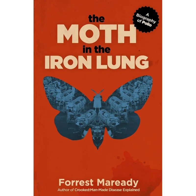 The Moth in the Iron Lung: A Biography of Polio by Forrest Maready