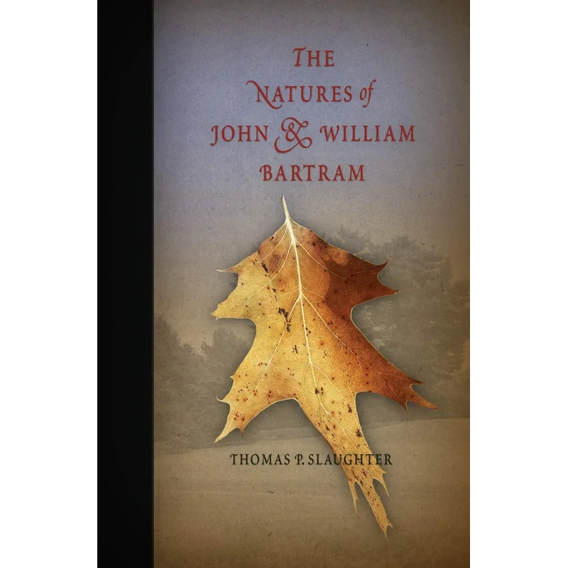 The Natures of John and William Bartram by Thomas P. Slaughter