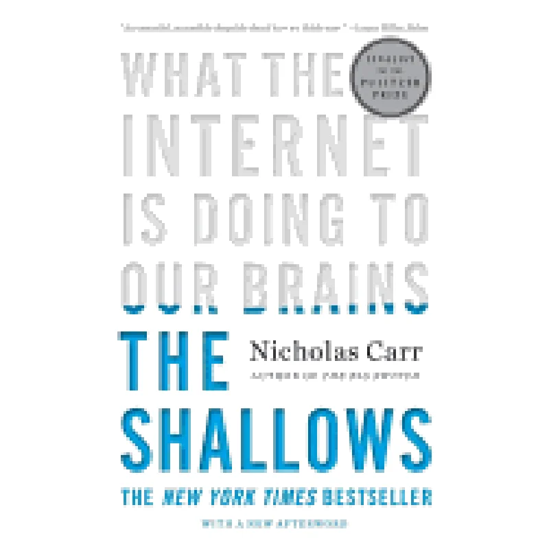 The Shallows: What the Internet Is Doing to Our Brains by Nicholas Carr