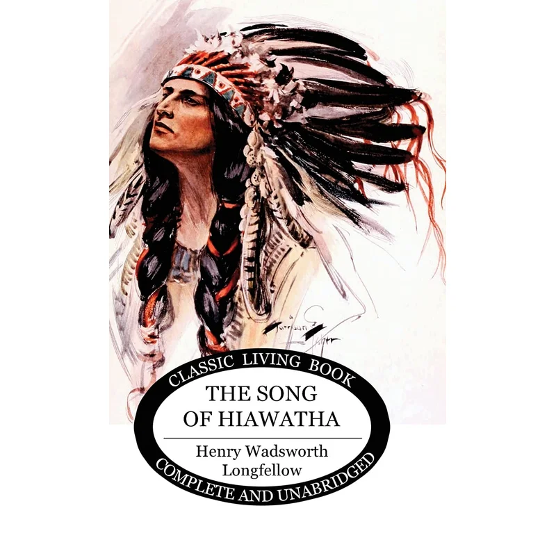 The Song of Hiawatha by Henry Wadsworth Longfellow