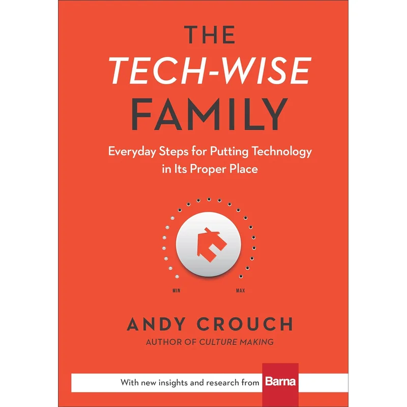 The Tech-Wise Family: Everyday Steps for Putting Technology in Its Proper Place