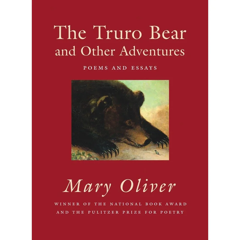 The Truro Bear and Other Adventures: Poems and Essay by Mary Oliver