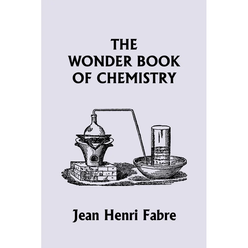 The Wonder Book of Chemistry (Yesterday’s Classics) by Jean Henri Fabre