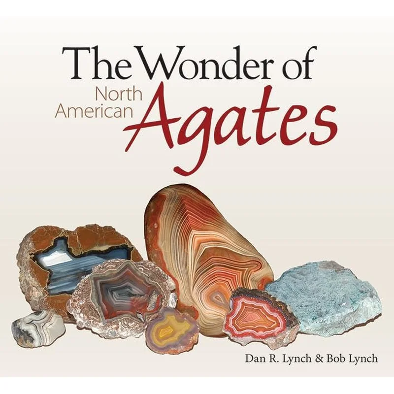 The Wonder of North American Agates by Dan R. Lynch & Bob Lynch