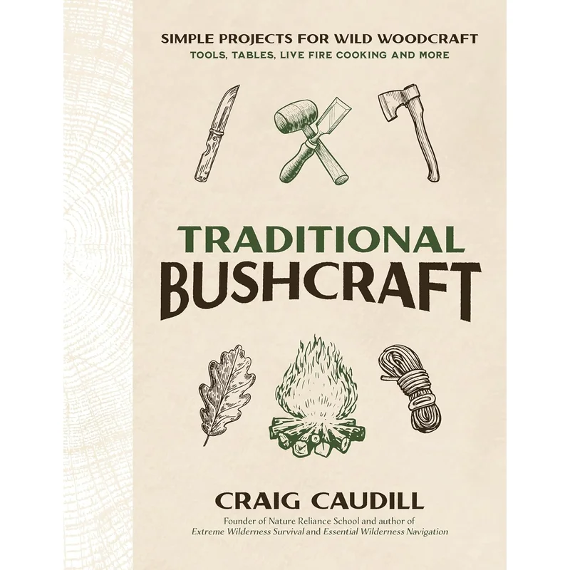 Traditional Bushcraft: Simple Projects for Wild Woodcraft: Tools, Tables, Live Fire Cooking and More