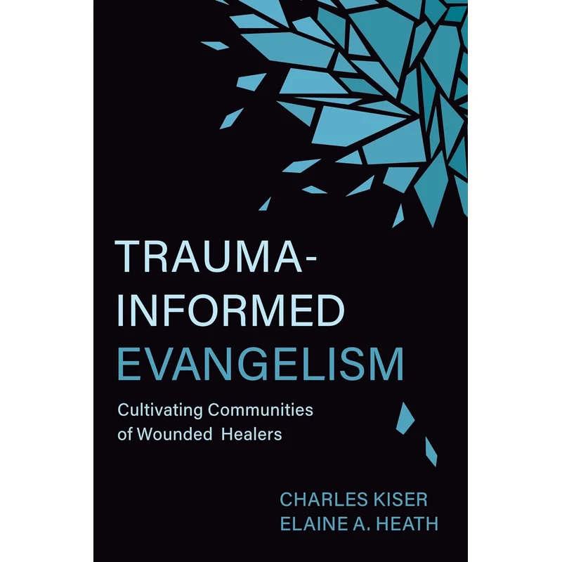 Trauma-Informed Evangelism: Cultivating Communities of Wounded Healers
