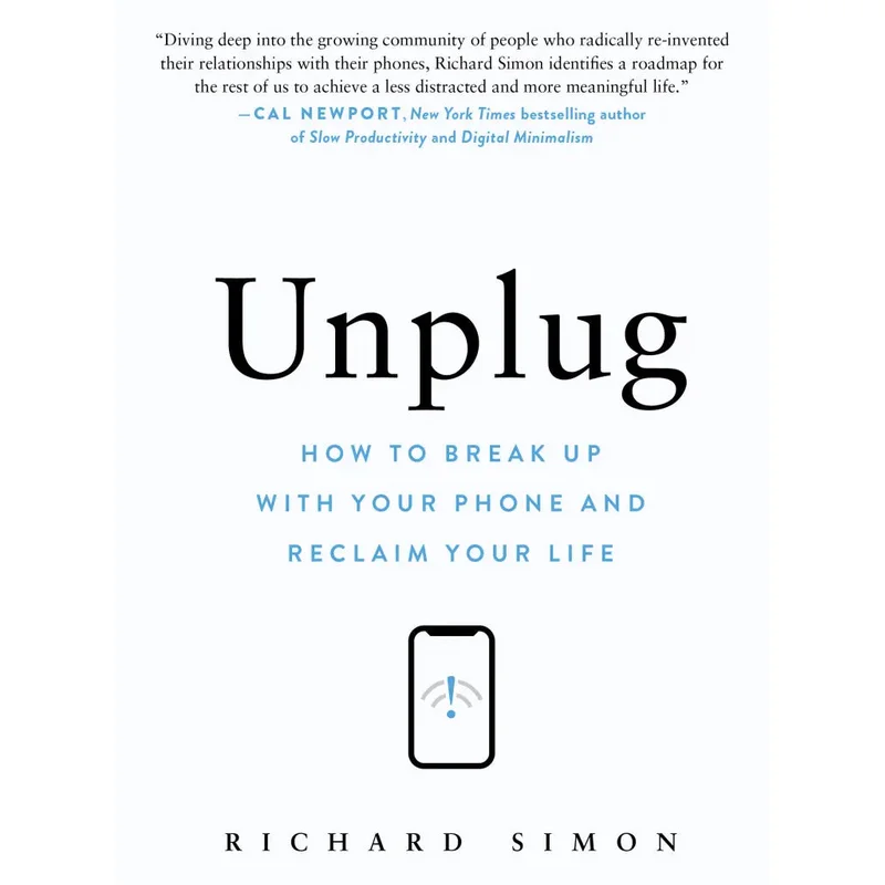 Unplug: How to Break Up with Your Phone and Reclaim Your Life by Richard Simon